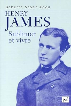 Henry James ; sublimer et vivre