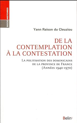 Bild des Verkufers fr de la contemplation  la contestation ; la politisation des dominicains de la province de France (annes 1940-1970) zum Verkauf von Chapitre.com : livres et presse ancienne