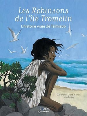 Bild des Verkufers fr les Robinsons de l'le Tromelin ; l'histoire vraie de Tsimiavo zum Verkauf von Chapitre.com : livres et presse ancienne