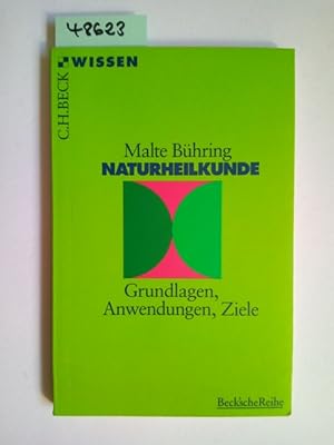Naturheilkunde : Grundlagen, Anwendungen, Ziele ; [mit 14 Tabellen]. Malte Bühring Beck`sche Reih...