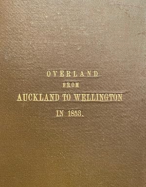 Overland from Auckland to Wellington in 1853. Being notes of Travel