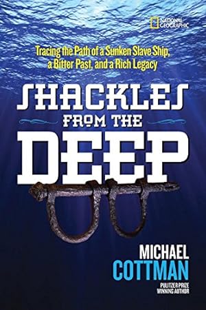 Seller image for Shackles From the Deep: Tracing the Path of a Sunken Slave Ship, a Bitter Past, and a Rich Legacy by Cottman, Michael [Hardcover ] for sale by booksXpress
