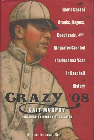 Image du vendeur pour Crazy '08: How a Cast of Cranks, Rogues, Boneheads And Magnates Created the Greatest Year in Baseball History mis en vente par Kenneth A. Himber