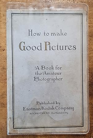 HOW TO MAKE GOOD PICTURE: A Book for the Amateur Photographer