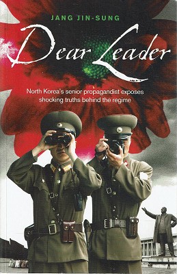 Seller image for Dear Leader: North Korea's Senior Propagandist Exposes Shocking Truths Behind The Regime for sale by Marlowes Books and Music