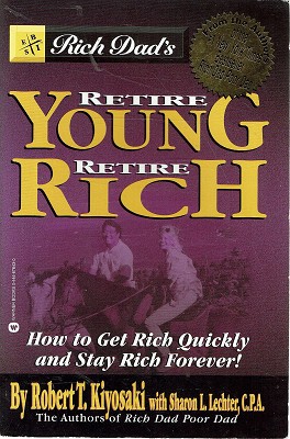 Rich Dad's Retire Young, Retire Rich: How To Get Rich And Stay Rich Forever!