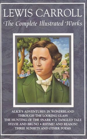 Seller image for Lewis Carroll, The Complete Illustrated Works: Alice's Adventures in Wonderland, Through the Looking Glass, The Hunting of the Snark, A Tanagled Tale, Sylvie and Bruno, Rhyme? And Reason?, Three Sunsets, and Other Poems for sale by Goulds Book Arcade, Sydney