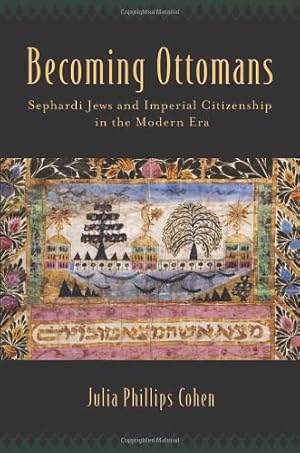 Seller image for Becoming Ottomans: Sephardi Jews and Imperial Citizenship in the Modern Era by Cohen, Julia Phillips [Hardcover ] for sale by booksXpress