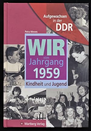 Wir vom Jahrgang 1959 : Kindheit und Jugend. Aufgewachsen in der DDR