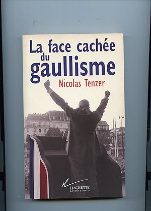 LA FACE CACHÉE DU GAULLISME . De Gaulle ou l' introuvable tradition politique