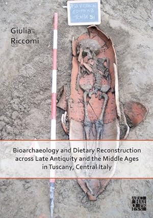 Bild des Verkufers fr Bioarchaeology and Dietary Reconstruction Across Late Antiquity and the Middle Ages in Tuscany, Central Italy zum Verkauf von GreatBookPricesUK