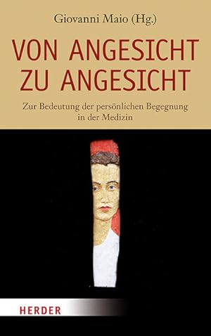 Von Angesicht zu Angesicht. Zur Bedeutung der persönlichen Begegnung in der Medizin.