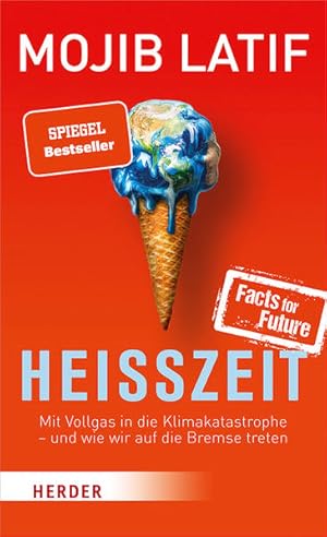 Heißzeit. Mit Vollgas in die Klimakatastrophe - und wie wir auf die Bremse treten.