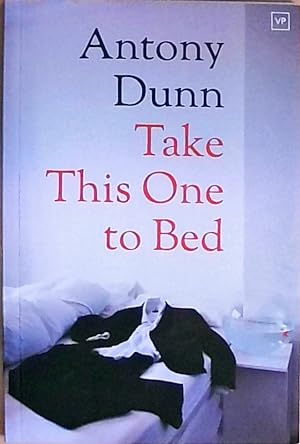 Take This One To Bed by Antony Dunn (2016-10-27)