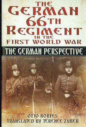 Bild des Verkufers fr THE GERMAN 66TH REGIMENT IN THE FIRST WORLD WAR : THE GERMAN PERSPECTIVE zum Verkauf von Paul Meekins Military & History Books