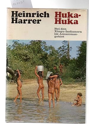 Huka-Huka. Bei den Xingu-Indianern im Amazonasgebiet. Mit eh Widmung des Autors.