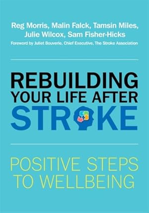 Seller image for Rebuilding Your Life After Stroke : Positive Steps to Wellbeing for sale by GreatBookPrices