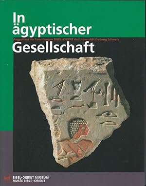 Seller image for In gyptischer Gesellschaft. Aegyptiaca der Sammlungen BIBEL + ORIENT der Universitt Freiburg Schweiz for sale by Librairie Archaion