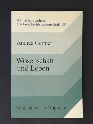 Wissenschaft und Leben : Max Webers Antwort auf eine Frage Friedrich Nietzsches. Band 105 aus der...