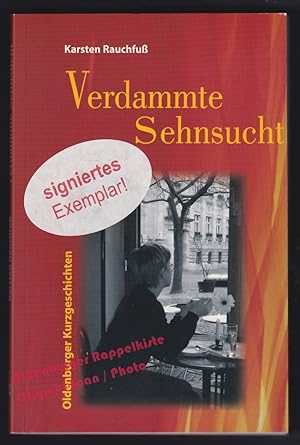 Imagen del vendedor de Verdammte Sehnsucht: Oldenburger Kurzgeschichten; signiert - Rauchfu, Karsten a la venta por Oldenburger Rappelkiste