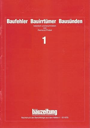 Baufehler Bauirrtümer Bausünden; Teil: 1., Nachdruck der Berichtfolge aus den Heften 1 bis 12/1979.