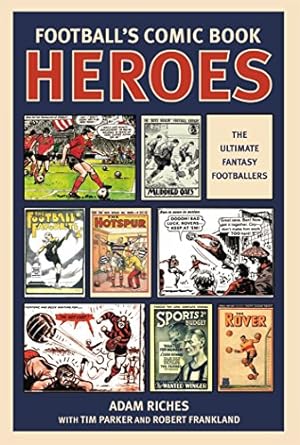 Football's Comic Book Heroes: Celebrating the Greatest British Football Comics o