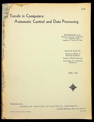 Bild des Verkufers fr Trends in Computers : Automatic Control and Data Processing : Proceedings of the Western Computer Conference Los Angeles Calif. February 11 and 12, 1954 [Cover Title] zum Verkauf von Kuenzig Books ( ABAA / ILAB )