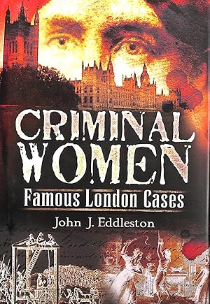 Criminal Women: Famous London Cases