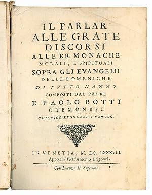 Bild des Verkufers fr Il Parlar alle grate discorsi alle RR. monache morali, e spirituali sopra gli Evangelii delle domeniche di tutto l'anno composti dal p. Paolo Botti cremonese . zum Verkauf von Libreria Alberto Govi di F. Govi Sas