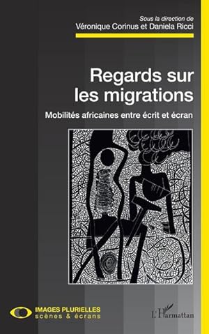 Seller image for Regards sur les migrations. Mobilits africaines entre crit et cran for sale by AHA-BUCH GmbH