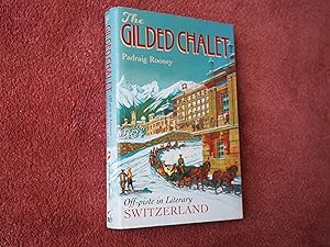 Imagen del vendedor de THE GILDED CHALET - Off Piste in Literary Switzerland a la venta por Ron Weld Books