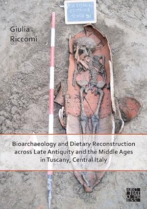 Bild des Verkufers fr Bioarchaeology and Dietary Reconstruction Across Late Antiquity and the Middle Ages in Tuscany, Central Italy zum Verkauf von GreatBookPrices