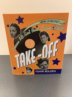 Take-Off: American All-Girl Bands During WWII [Includes Swing CD] [FIRST EDITION, FIRST PRINTING]
