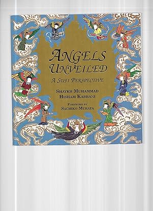 ANGELS UNVEILED; A Sufi Perspective. Foreword by Sachiko Murata