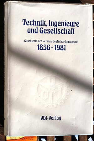 Seller image for Technik, Ingenieure und Gesellschaft. Geschichte des Vereins Deutscher Ingenieure (VDI) 1856 - 1981 / im Auftr. d. Vereins Dt. Ingenieure for sale by Baues Verlag Rainer Baues 
