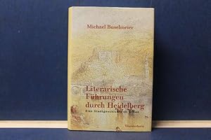 Literarische Führungen durch Heidelberg. Eine Stadtgeschichte im Gehen