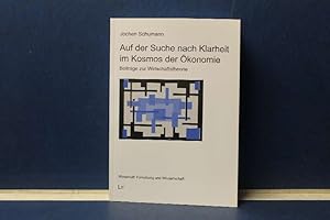 Auf der Suche nach Klarheit im Kosmos der Ökonomie. Beiträge zur Wirtschaftstheorie