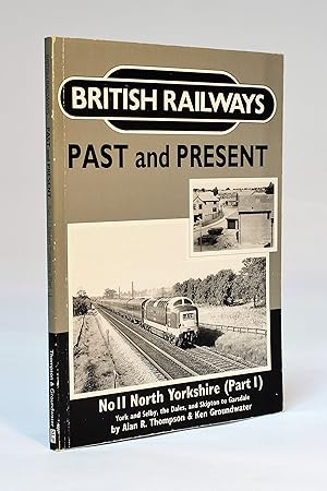 British Railways Past and Present, No 11 - North Yorkshire (Part 1): York and Selby, the Dales, a...