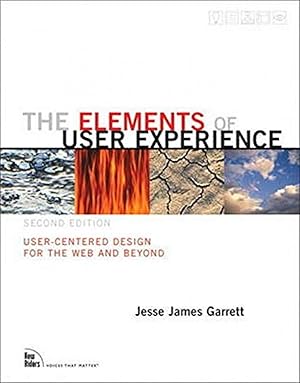 The Elements of User Experience: User-Centered Design for the Web and Beyond User-Centered Design...