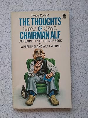 The Thoughts Of Chairman Alf (Alf Garnett's Little Blue Book Of Where England Went Wrong)