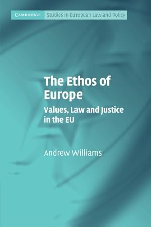 Image du vendeur pour The Ethos of Europe: Values, Law and Justice in the EU (Cambridge Studies in European Law and Policy) by Williams, Andrew [Paperback ] mis en vente par booksXpress
