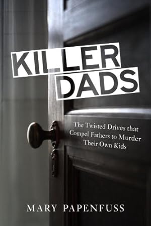Immagine del venditore per Killer Dads: The Twisted Drives that Compel Fathers to Murder Their Own Kids [Soft Cover ] venduto da booksXpress
