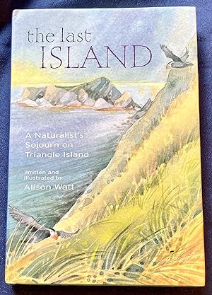 THE LAST ISLAND; A Naturalist's Sojourn on Triangle Island