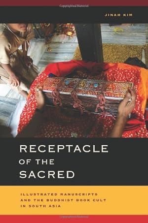 Bild des Verkufers fr Receptacle of the Sacred: Illustrated Manuscripts and the Buddhist Book Cult in South Asia (South Asia Across the Disciplines) by Kim, Jinah [Hardcover ] zum Verkauf von booksXpress