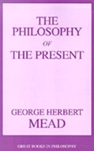 Imagen del vendedor de The Philosophy of the Present (Great Books in Philosophy) by Mead, George Herbert [Paperback ] a la venta por booksXpress