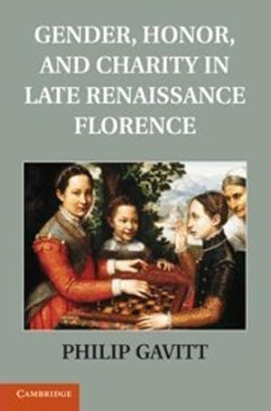 Seller image for Gender, Honor, and Charity in Late Renaissance Florence by Gavitt, Dr Philip [Hardcover ] for sale by booksXpress