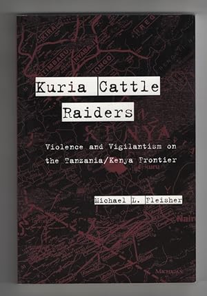 Kuria Cattle Raiders Violence and Vigilantism on the Tanzania/Kenya Frontier