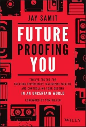 Image du vendeur pour Future-Proofing You : Twelve Truths for Creating Opportunity, Maximizing Wealth, and Controlling your Destiny in an Uncertain World mis en vente par AHA-BUCH GmbH