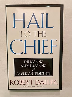 Seller image for Hail to the Chief: The Making and Unmaking of the American Presidents [1st PRINT] for sale by OldBooksFromTheBasement
