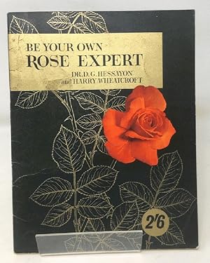 Seller image for Be Your Own Rose Expert. for sale by Cambridge Recycled Books